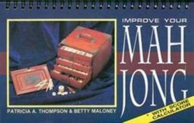 Improve Your Mah Jong - Thomson, Patricia, and Thompson, Patricia E, RN, EdD, and Maloney, Betty