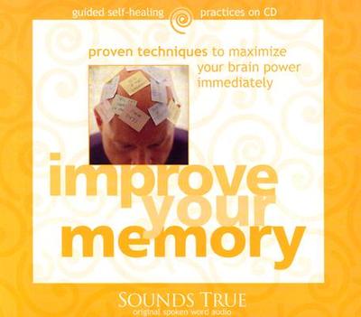 Improve Your Memory: Proven Techniques to Maximize Your Brain Power Immediately - Small, Gary, Dr., M.D.