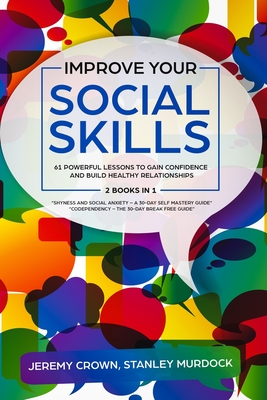 Improve Your Social Skills: 61 Powerful Lessons to Gain Confidence and Build Healthy Relationships by Reclaiming Your Life from Social Anxiety and Codependency - 2 Books in 1 - Murdock, Stanley, and Crown, Jeremy