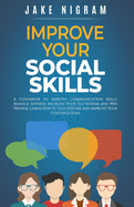 Improve Your Social Skills: A Guidebook to Improve Communication Skills, Manage Shyness, Increase Your Self-Esteem and Win Friends. Learn How to Talk Anyone and Improve Your conversations