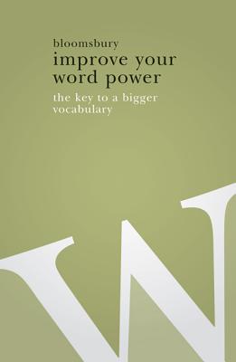 Improve Your Word Power: The Key to a Bigger Vocabulary - Bloomsbury Publishing
