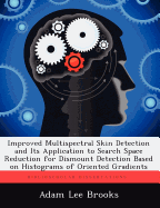 Improved Multispectral Skin Detection and Its Application to Search Space Reduction for Dismount Detection Based on Histograms of Oriented Gradients