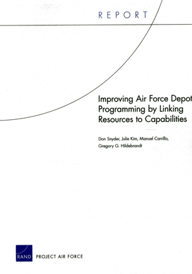 Improving Air Force Depot Programming by Linking Resources to Capabilities - Snyder, Don, and Kim, Julie, MD, and Carrillo, Manuel