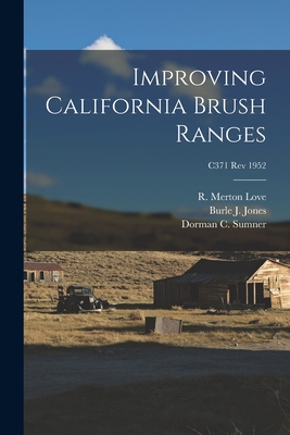 Improving California Brush Ranges; C371 rev 1952 - Love, R Merton (Robert Merton) 1909- (Creator), and Jones, Burle J (Burle Jackson) 1880 (Creator), and Sumner, Dorman C 1912...