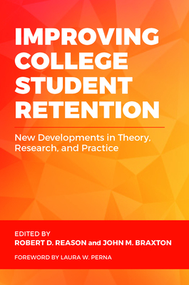 Improving College Student Retention: New Developments in Theory, Research, and Practice - Reason, Robert D (Editor), and Braxton, John M (Editor)