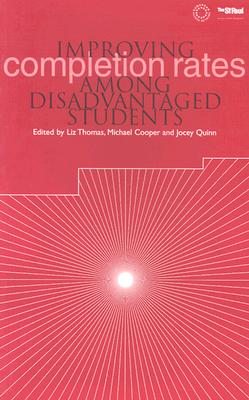 Improving Completion Rates Among Disadvantaged Students - Quinn, Jocey (Editor), and Thomas, Liz (Editor), and Cooper, Michael (Editor)