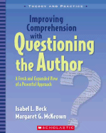 Improving Comprehension with Questioning the Author: A Fresh and Expanded View of a Powerful Approach