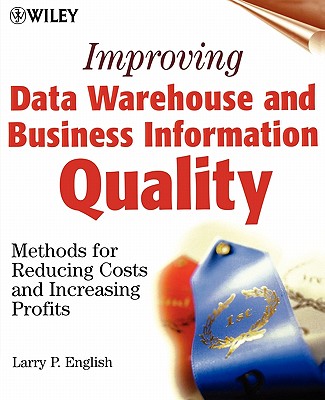 Improving Data Warehouse and Business Information Quality: Methods for Reducing Costs and Increasing Profits - English, Larry P.