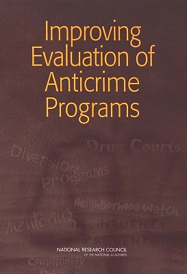 Improving Evaluation of Anticrime Programs - National Research Council, and Division of Behavioral and Social Sciences and Education, and Committee on Law and Justice