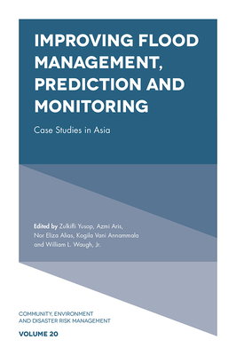 Improving Flood Management, Prediction and Monitoring: Case Studies in Asia - Yusop, Zulkifli (Editor), and Aris, Azmi (Editor), and Alias, Nor Eliza (Editor)