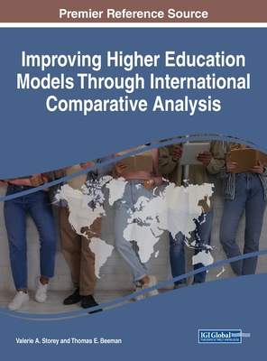 Improving Higher Education Models Through International Comparative Analysis - Storey, Valerie A. (Editor), and Beeman, Thomas E. (Editor)