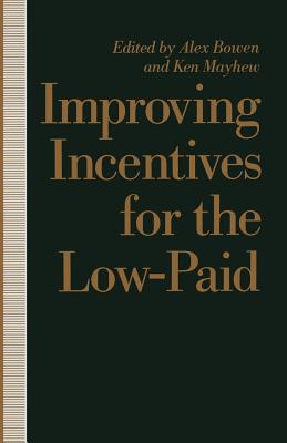 Improving Incentives for the Low-Paid - Bowen, Alex, and Mayhew, Ken