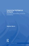 Improving Intelligence Analysis: Bridging the Gap Between Scholarship and Practice