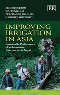 Improving Irrigation in Asia: Sustainable Performance of an Innovative Intervention in Nepal - Ostrom, Elinor, and Lam, Wai Fung, and Pradhan, Prachanda