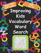 Improving kids vocabulary Word Search Ages 12-14: More Than 105 Puzzles and 580 well Chosen Words for kids age 12-14 for hidden words search