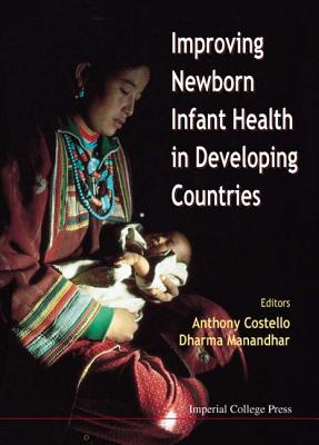 Improving Newborn Infant Health in Developing Countries - Costello, Anthony (Editor), and Manandhar, Dharma (Editor), and Adhikari, Ramesh (Editor)