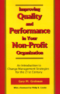 Improving Quality and Performance in Your Non-Profit Organization: An Introduction to Change Management Strategies for the 21st Century - Grobman, Gary M