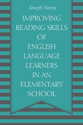 Improving Reading Skills of English Language Learners in an Elementary School - Henry, Joseph