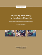 Improving Road Safety in Developing Countries: Opportunities for U.S. Cooperation and Engagement, Workshop Summary -- Special Report 287 - National Research Council, and Institute of Medicine, and Transportation Research Board