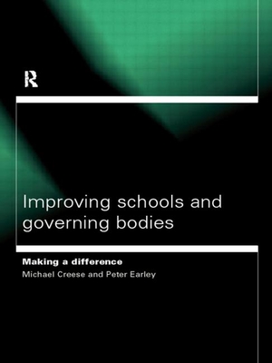 Improving Schools and Governing Bodies: Making a Difference - Creese, Michael, and Earley, Peter