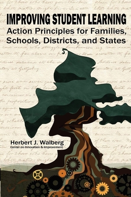 Improving Schools to Promote Learning: Action Principles for Families, Classrooms, Schools, Districts, and States - Walberg, Herbert J, Dr.