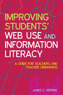 Improving Students' Web Use and Information Literacy: A Guide for Teachers and Teacher Librarians