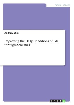 Improving the Daily Conditions of Life through Acoustics - Choi, Andrew