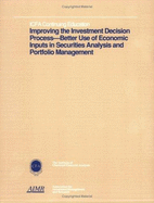 Improving the Investment Decision Process: Better Use of Economic Inputs in Securities Analysis & Portfolio Management - Bernstein, Peter L., and Institute Of Chartered Financial Analyst, and Baker, H. Kent