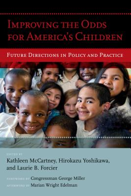 Improving the Odds for America's Children: Future Directions in Policy and Practice - McCartney, Kathleen (Editor), and Yoshikawa, Hirokazu (Editor), and Forcier, Laurie B (Editor)