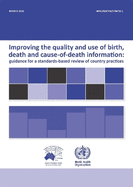 Improving the Quality and Use of Birth, Death & Cause of Death Information: Guidance for a Standards-Based Review of Country Practices