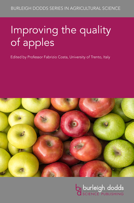 Improving the Quality of Apples - Costa, Fabrizio, Professor (Editor), and Bejaei, Masoumeh, Dr. (Contributions by), and Arthur, Jennifer, Dr. (Contributions by)