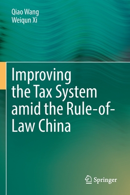 Improving  the Tax System amid the Rule-of-Law China - Wang, Qiao, and Xi, Weiqun