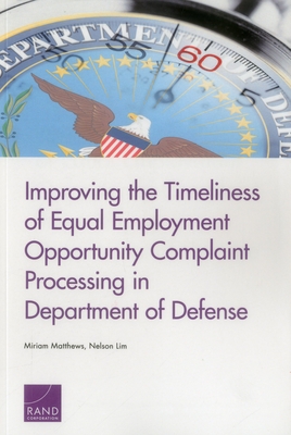 Improving the Timeliness of Equal Employment Opportunity Complaint Processing in Department of Defense - Matthews, Miriam, and Lim, Nelson