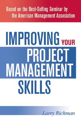 Improving Your Project Management Skills - Richman, Larry, Pmp