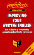 Improving Your Written English: How to Sharpen Up Your Grammar, Punctuation and Spelling for Everyday Use - Stallard, Paul, and Field, Marion