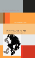 Improvisation as Art: Conceptual Challenges, Historical Perspectives