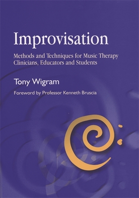 Improvisation: Methods and Techniques for Music Therapy Clinicians, Educators, and Students - Wigram, Tony