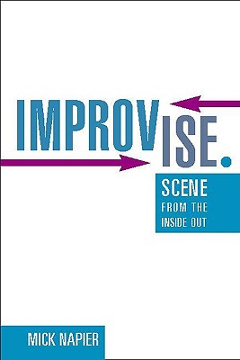 Improvise.: Scene from the Inside Out - Napier, Mick