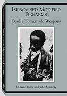 Improvised Modified Firearms: Deadly Homemade Weapons