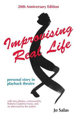 Improvising Real Life: Personal Story in Playback Theatre - Salas, Jo