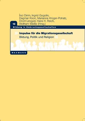 Impulse f?r die Migrationsgesellschaft: Bildung, Politik und Religion - Gogolin, Ingrid (Editor), and Kr?ger-Potratz, Marianne (Editor), and Reich, Hans H (Editor)