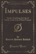 Impulses: Stories Touching the Life of Sandy, in the City of Saint Francis (Classic Reprint)