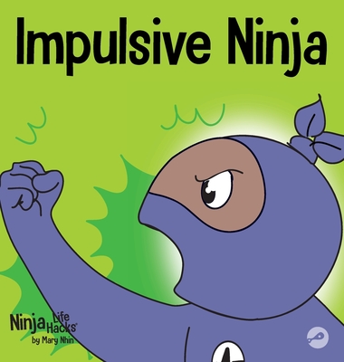 Impulsive Ninja: A Social, Emotional Book For Kids About Impulse Control for School and Home - Nhin, Mary