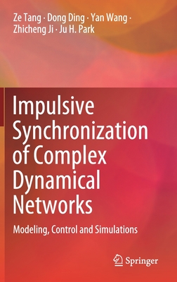 Impulsive Synchronization of Complex Dynamical Networks: Modeling, Control and Simulations - Tang, Ze, and Ding, Dong, and Wang, Yan