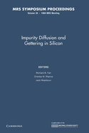 Impurity Diffusion and Gettering in Silicon: Volume 36