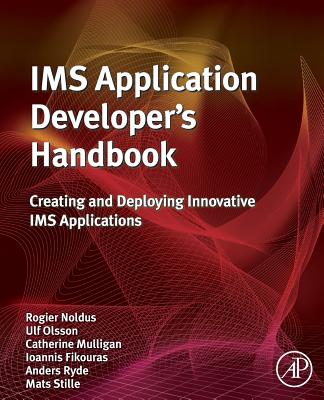 IMS Application Developer's Handbook: Creating and Deploying Innovative IMS Applications - Noldus, Rogier, and Olsson, Ulf, and Mulligan, Catherine