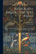 Imtheachta niasa = the Irish neid: Being a Translation, Made Before A.D. 1400, of the XII Books of Vergil's neid Into Gaelic: the Irish Text; Volume 6