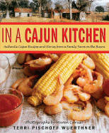 In a Cajun Kitchen: Authentic Cajun Recipes and Stories from a Family Farm on the Bayou