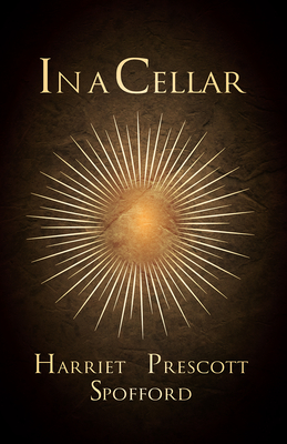 In a Cellar - Spofford, Harriet Prescott