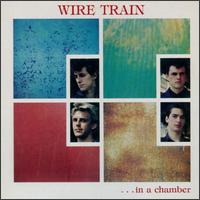 In a Chamber/Between Two Worlds - Wire Train